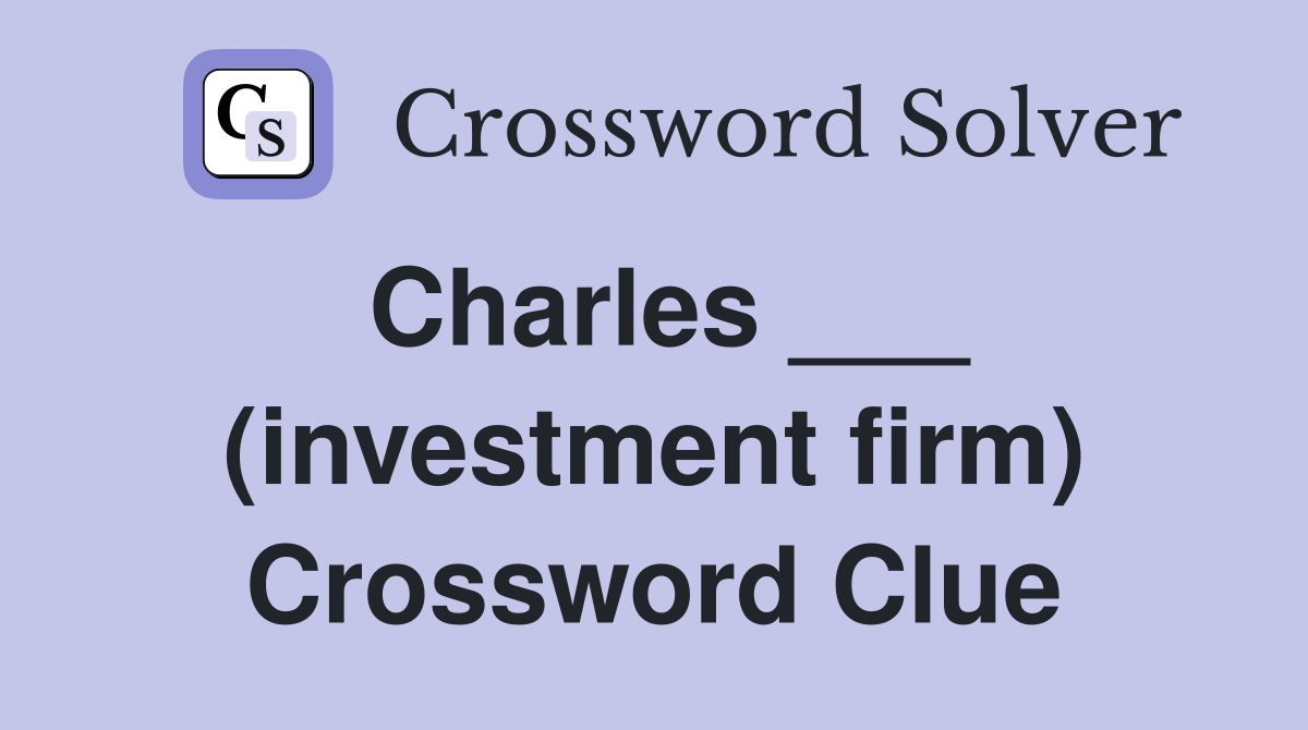 Charles ___ (investment firm) Crossword Clue