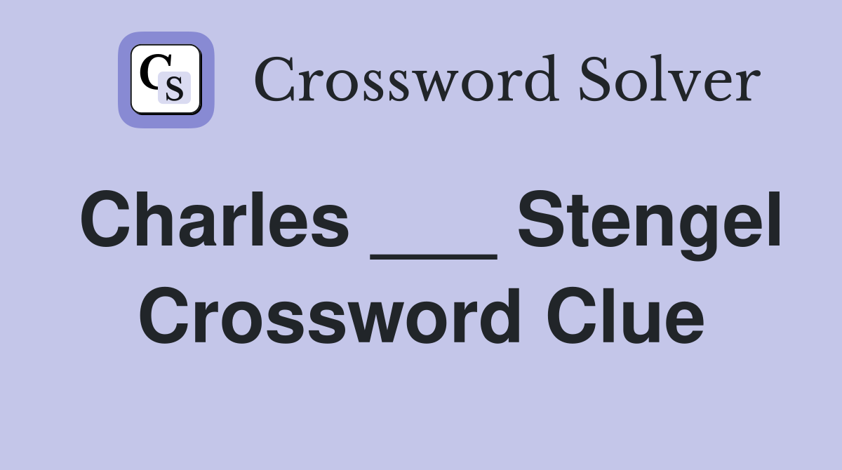 Charles ___ Stengel Crossword Clue