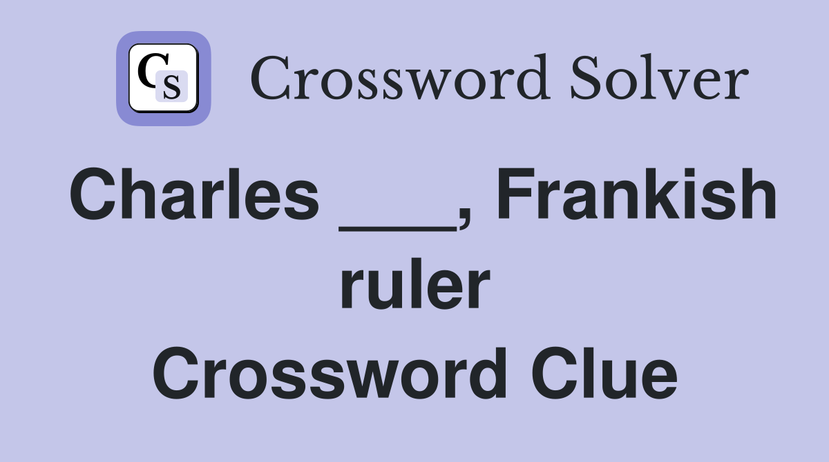 Charles ___, Frankish ruler Crossword Clue