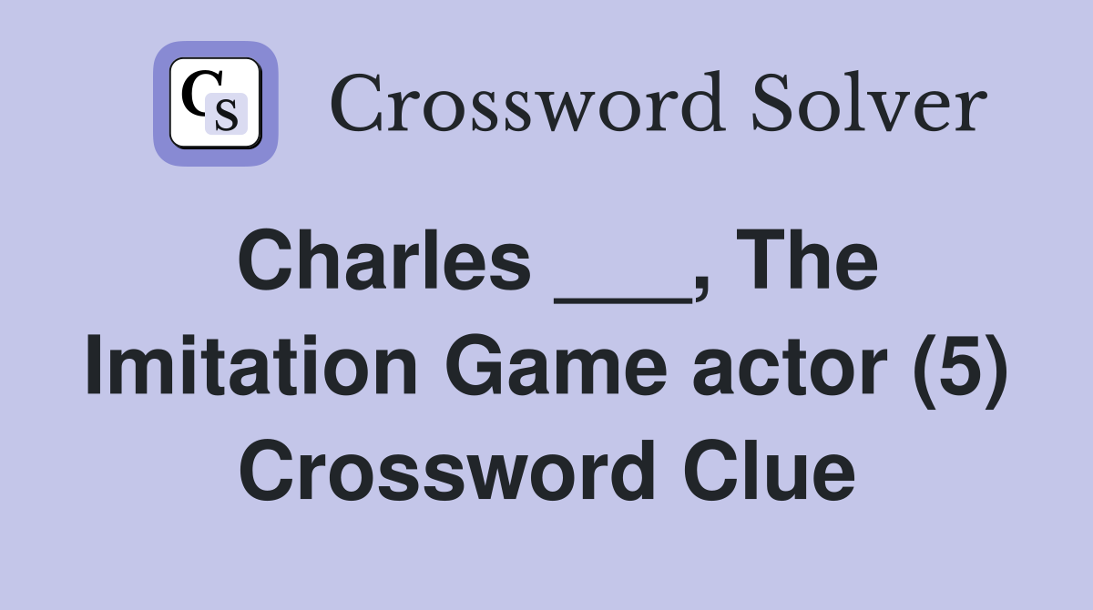 Charles ___, The Imitation Game actor (5) Crossword Clue