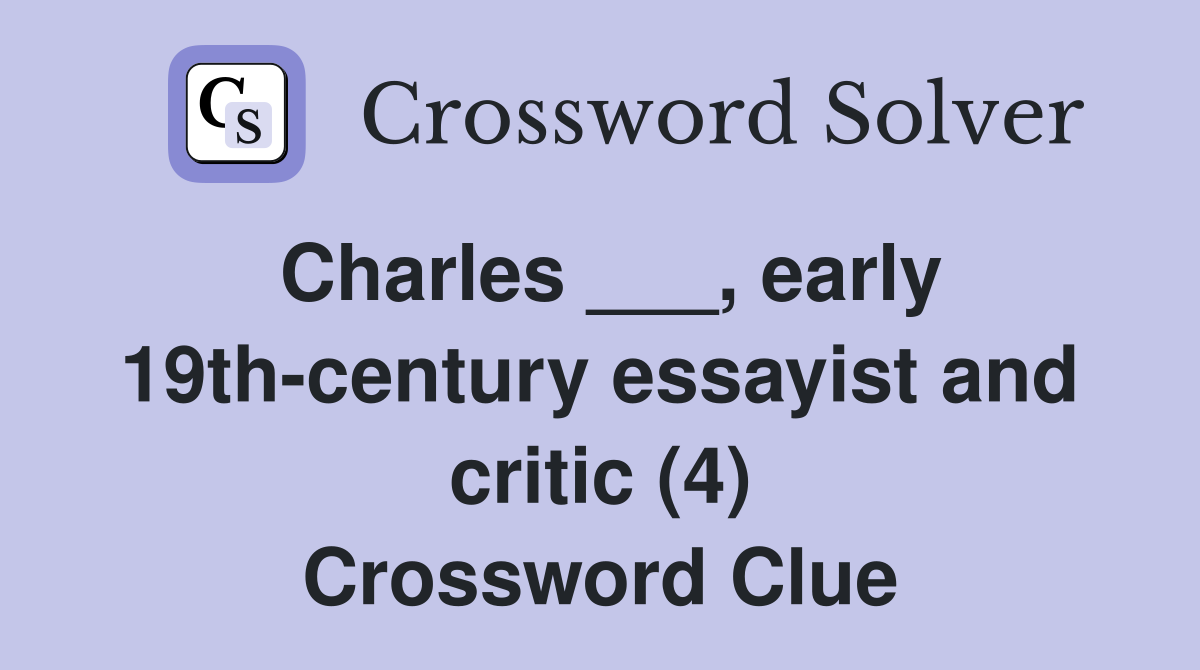 Charles ___, early 19th-century essayist and critic (4) Crossword Clue