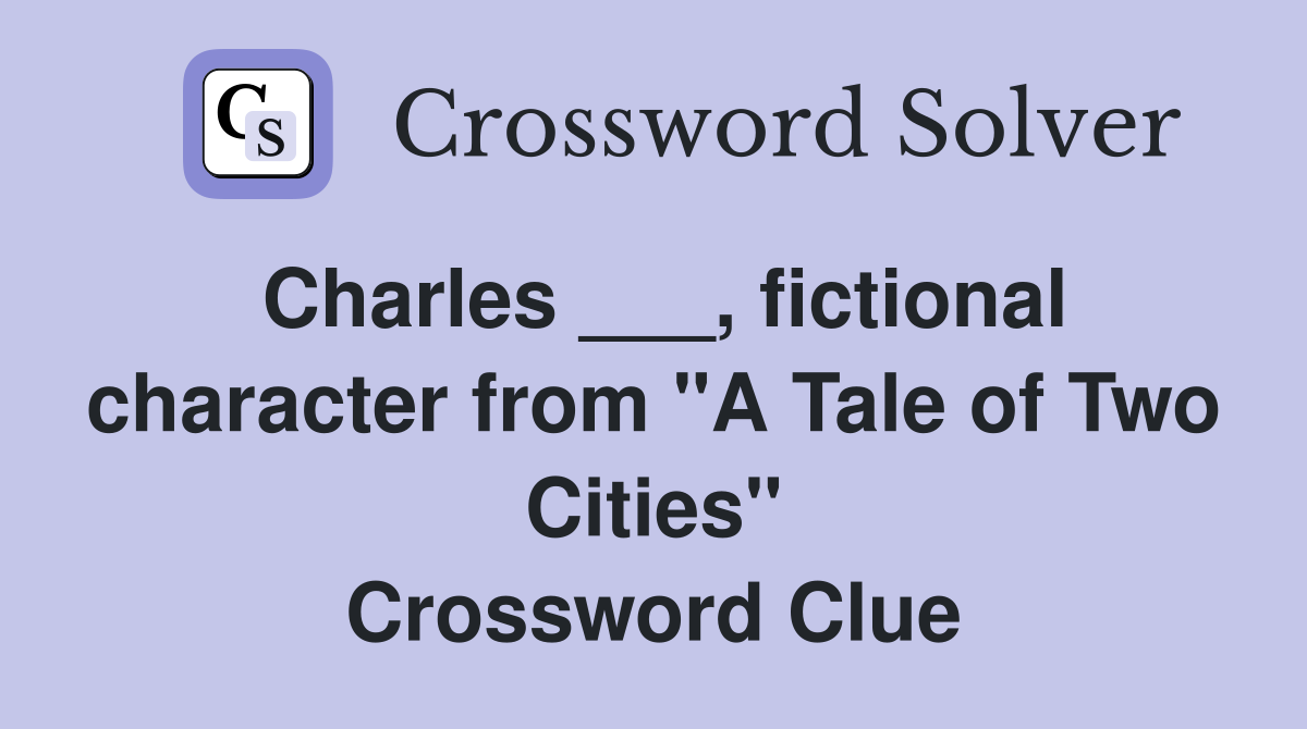 Charles ___, fictional character from "A Tale of Two Cities" Crossword Clue