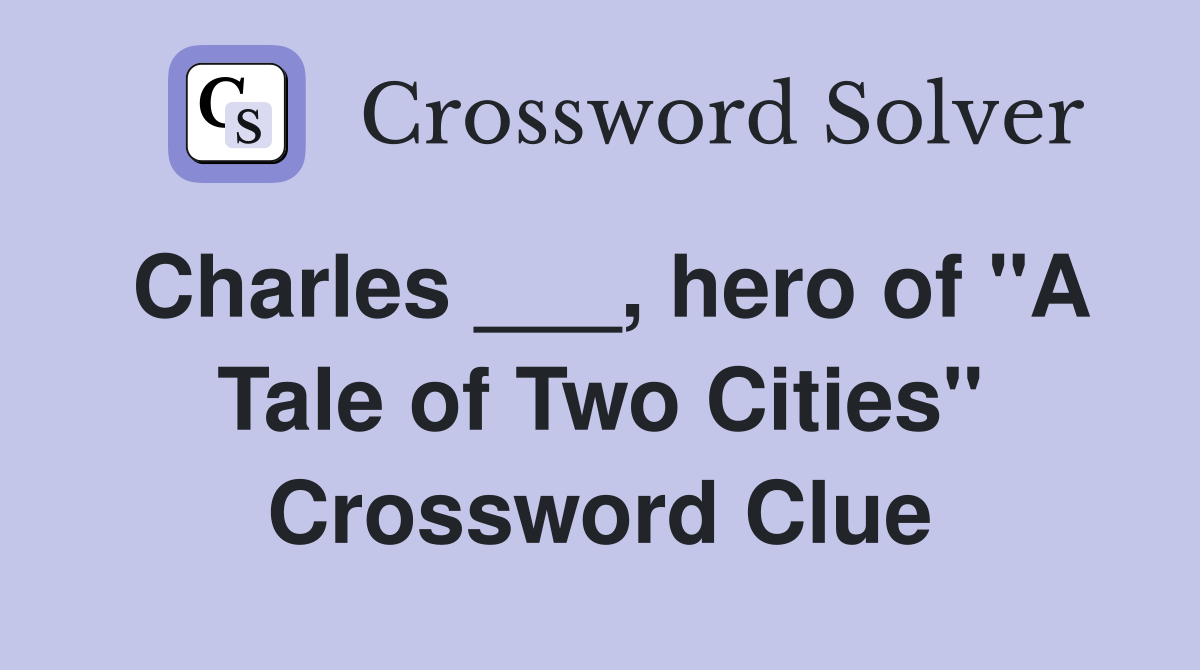 Charles ___, hero of "A Tale of Two Cities" Crossword Clue