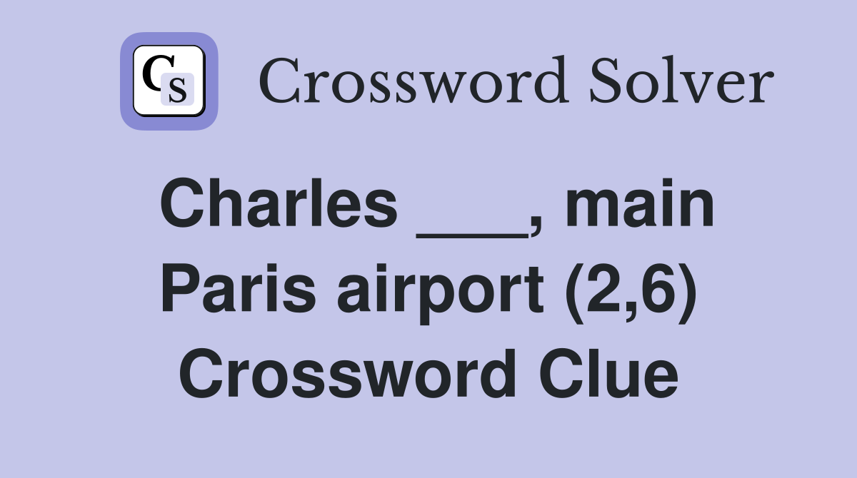 Charles ___, main Paris airport (2,6) Crossword Clue