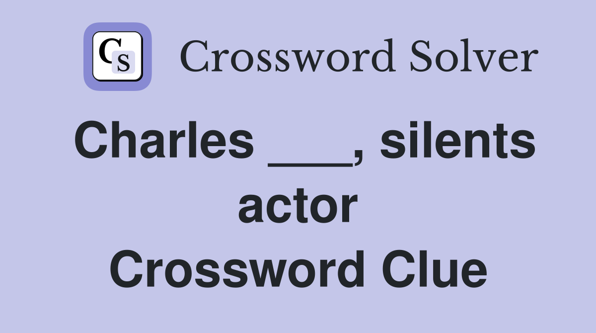 Charles ___, silents actor Crossword Clue