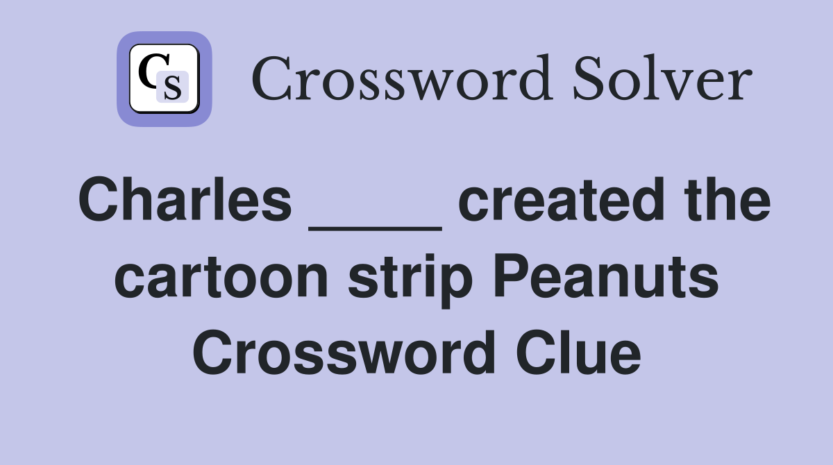 Charles ____ created the cartoon strip Peanuts Crossword Clue