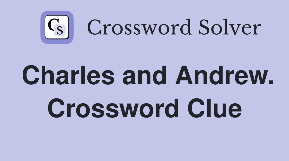 Charles and Andrew. Crossword Clue