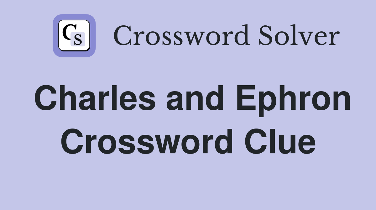 Charles and Ephron Crossword Clue