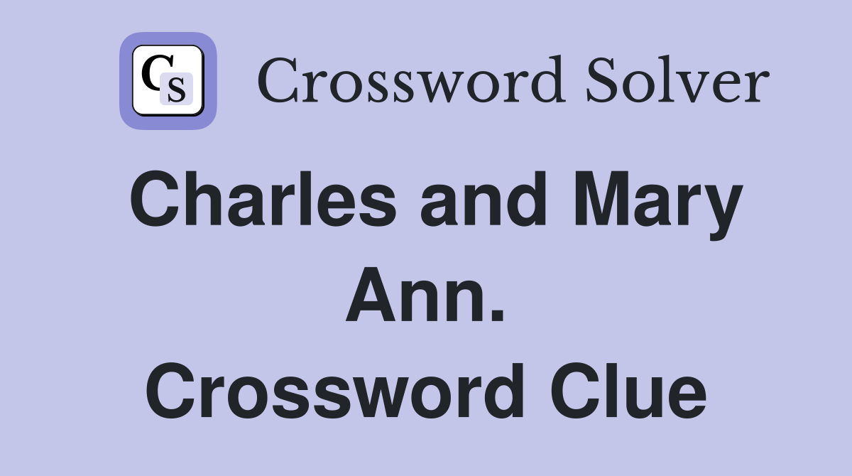 Charles and Mary Ann. Crossword Clue
