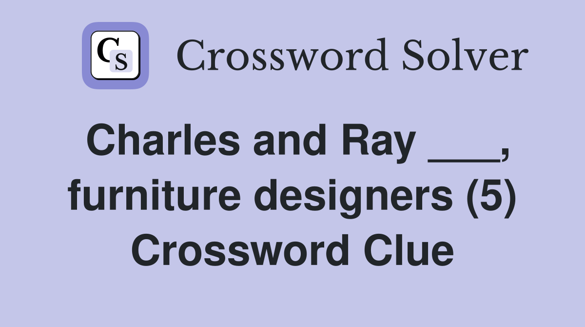 Charles and Ray ___, furniture designers (5) Crossword Clue
