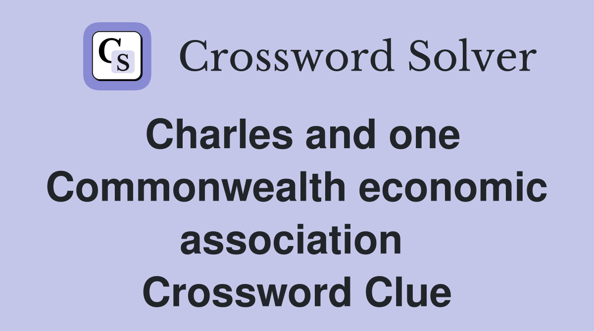Charles and one Commonwealth economic association  Crossword Clue