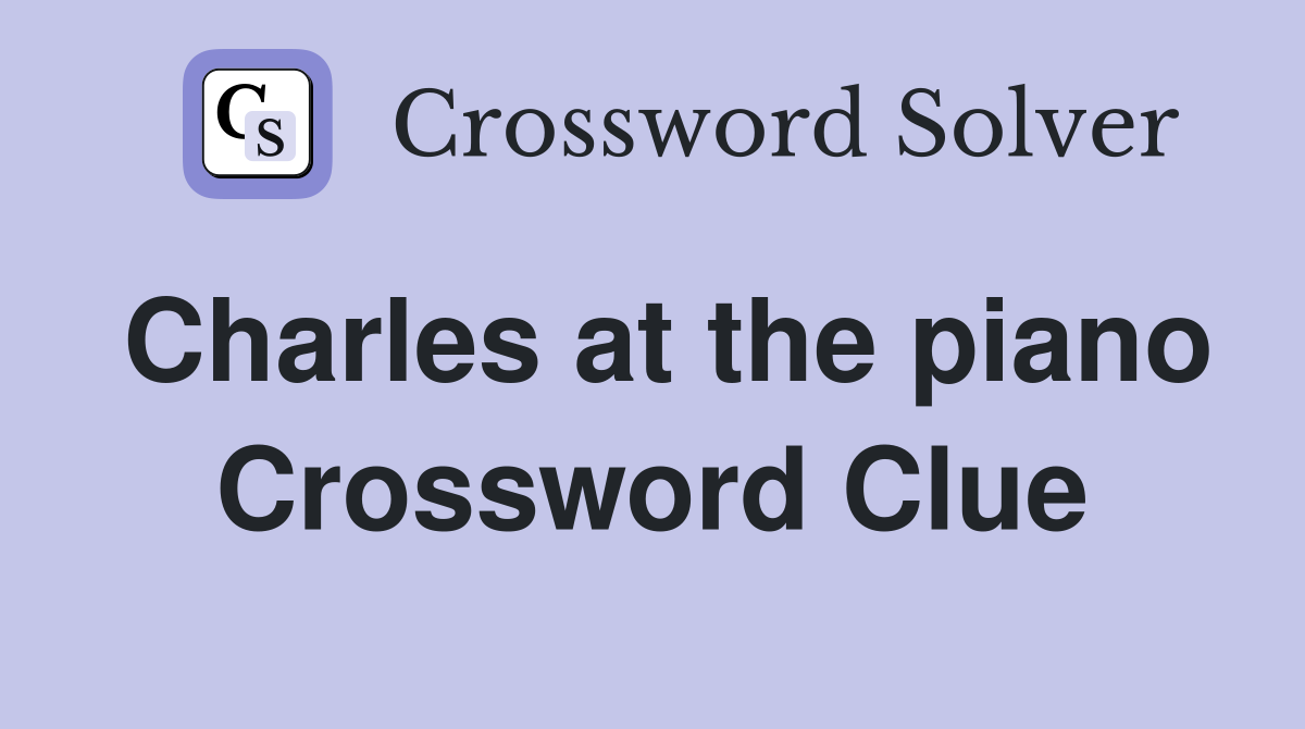 Charles at the piano Crossword Clue