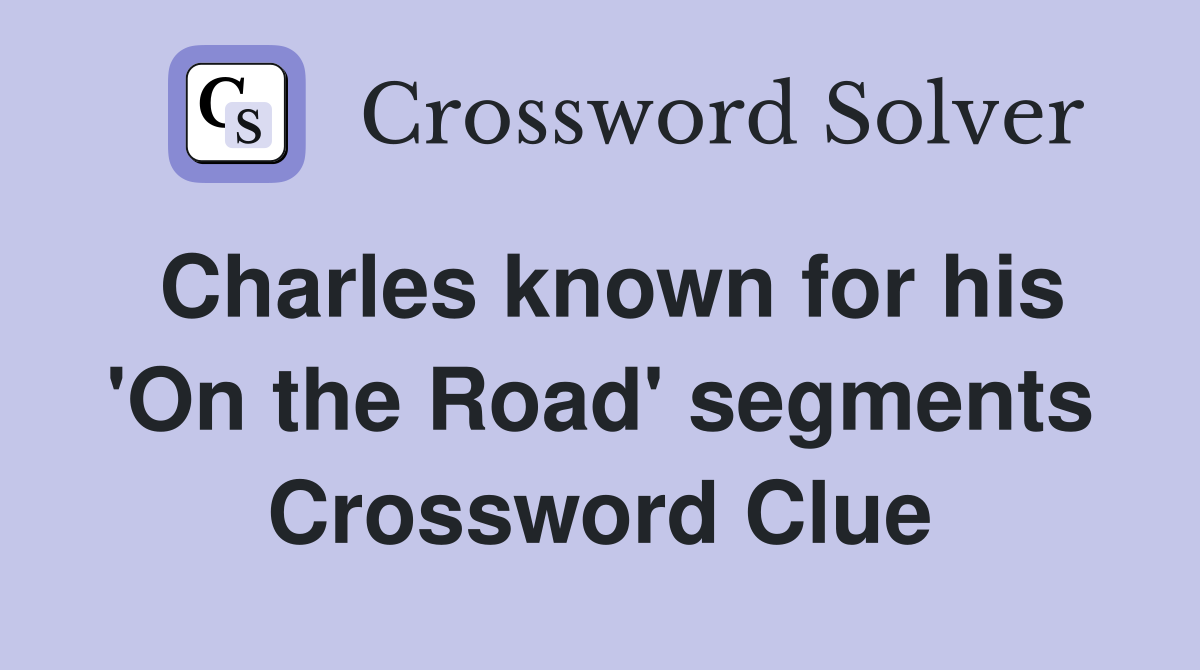 Charles known for his 'On the Road' segments Crossword Clue