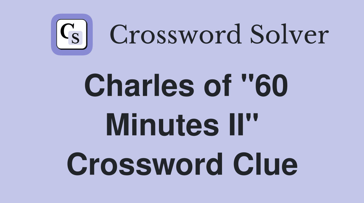 Charles of "60 Minutes II" Crossword Clue