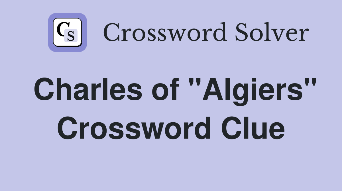 Charles of "Algiers" Crossword Clue