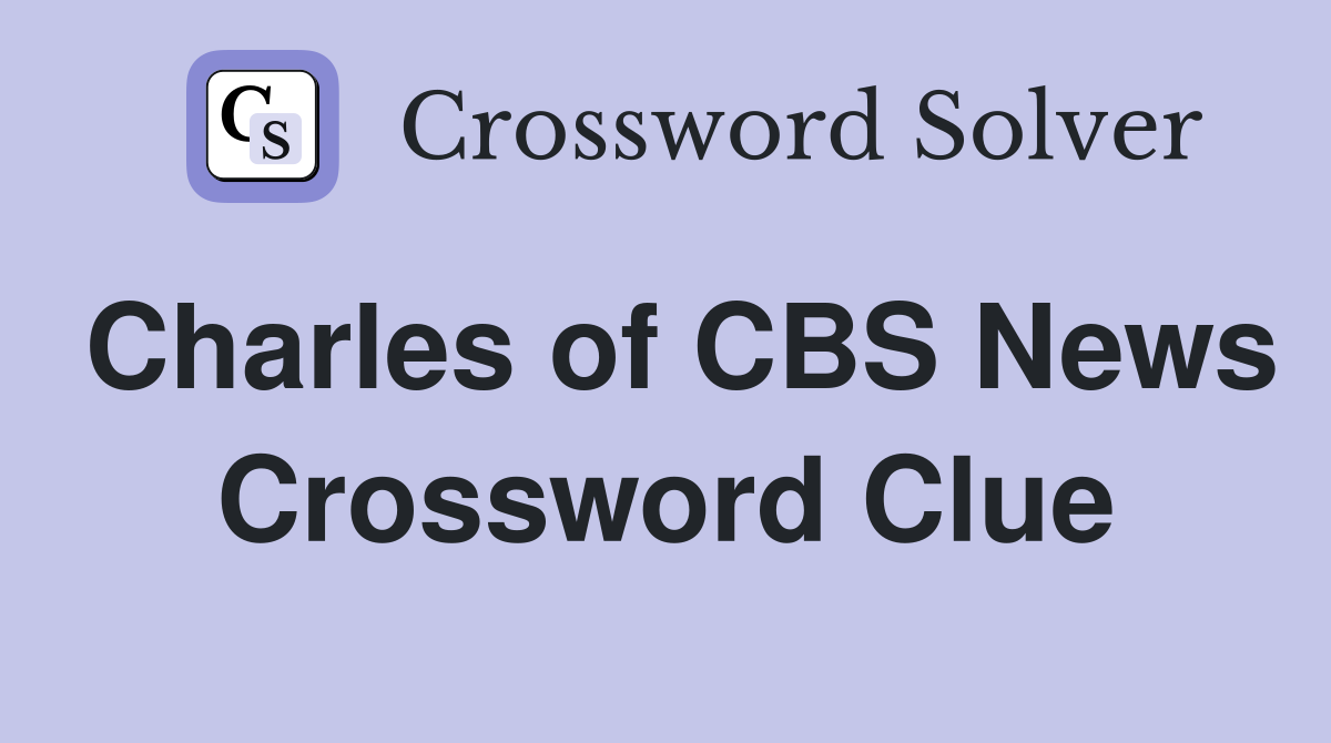 Charles of CBS News Crossword Clue