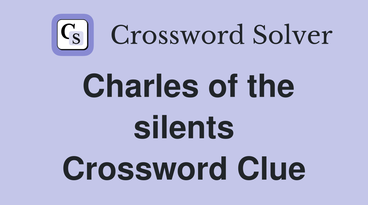 Charles of the silents Crossword Clue