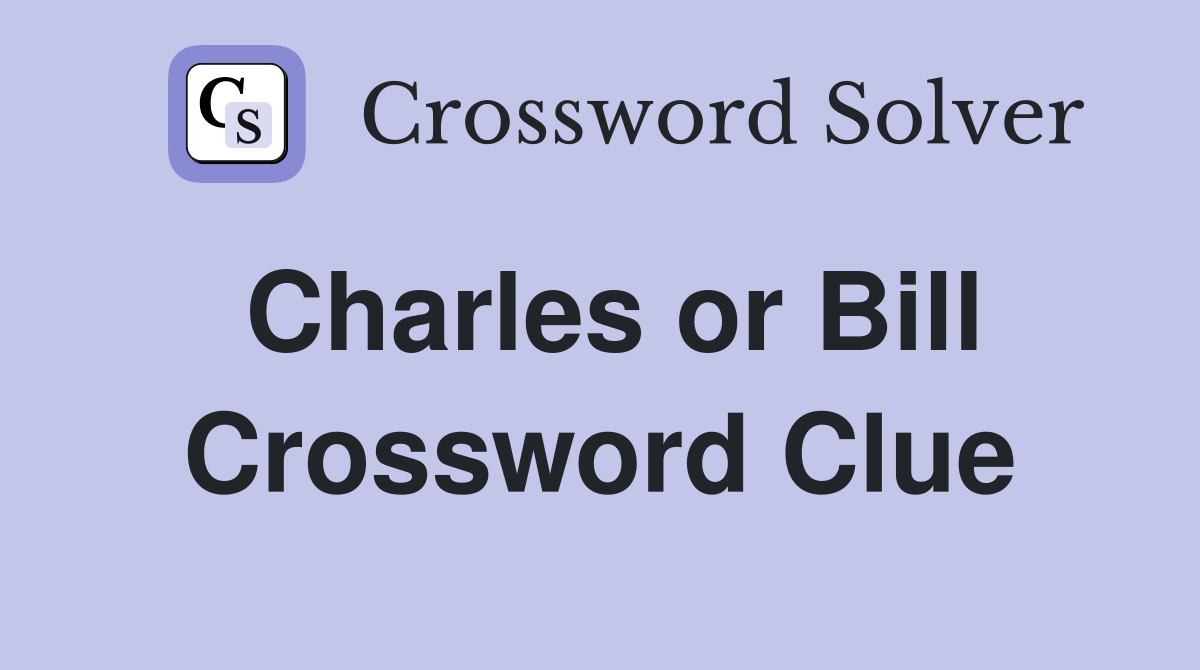 Charles or Bill Crossword Clue