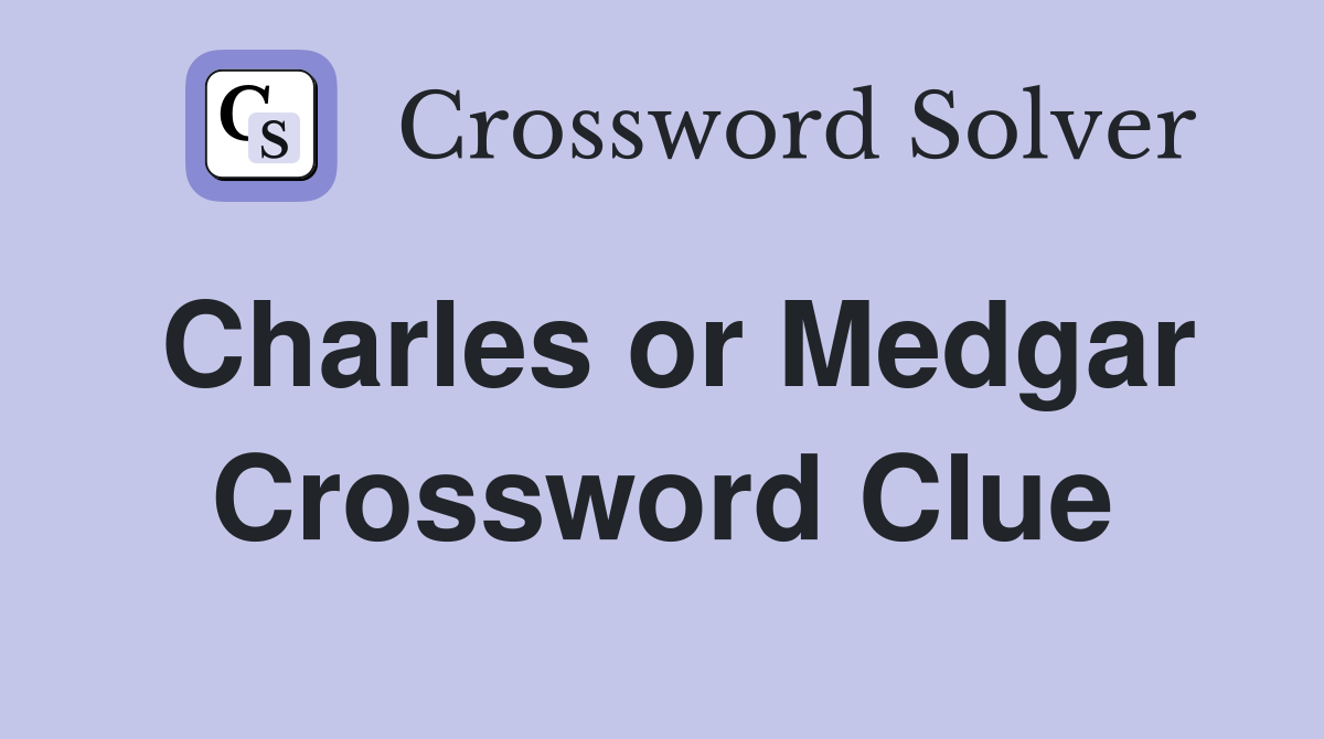 Charles or Medgar Crossword Clue
