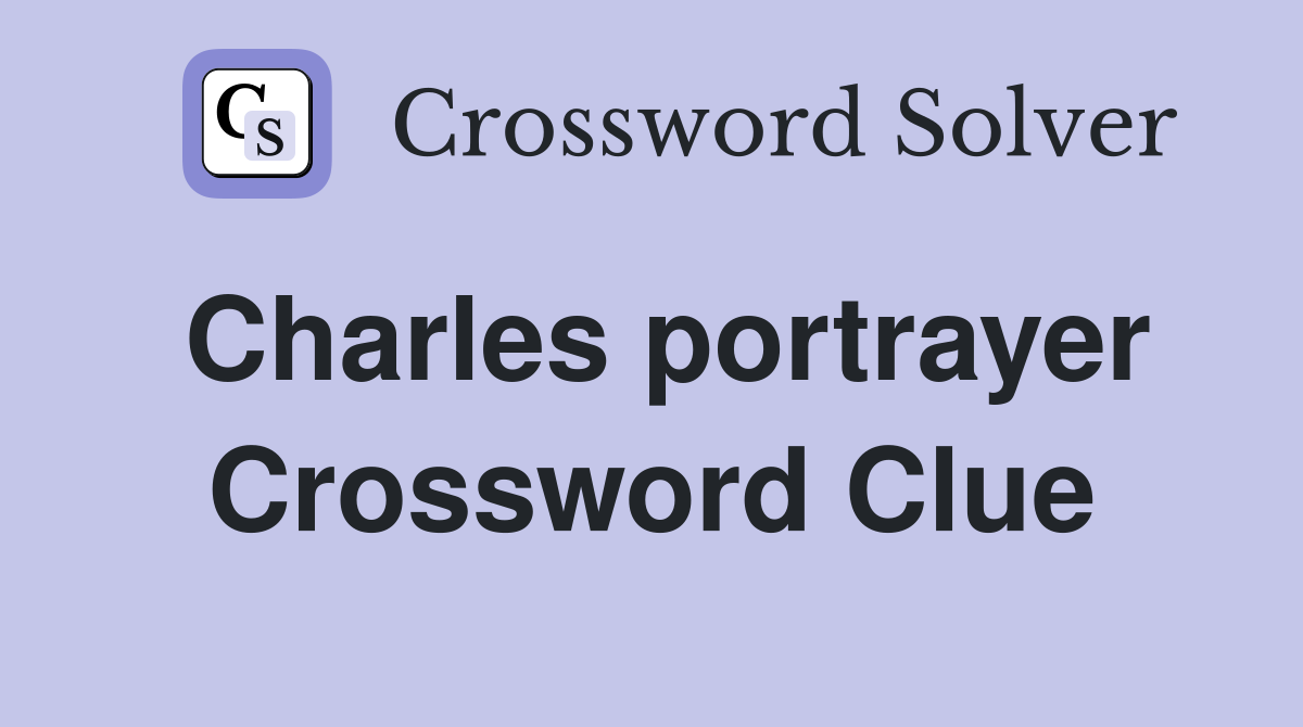 Charles portrayer Crossword Clue