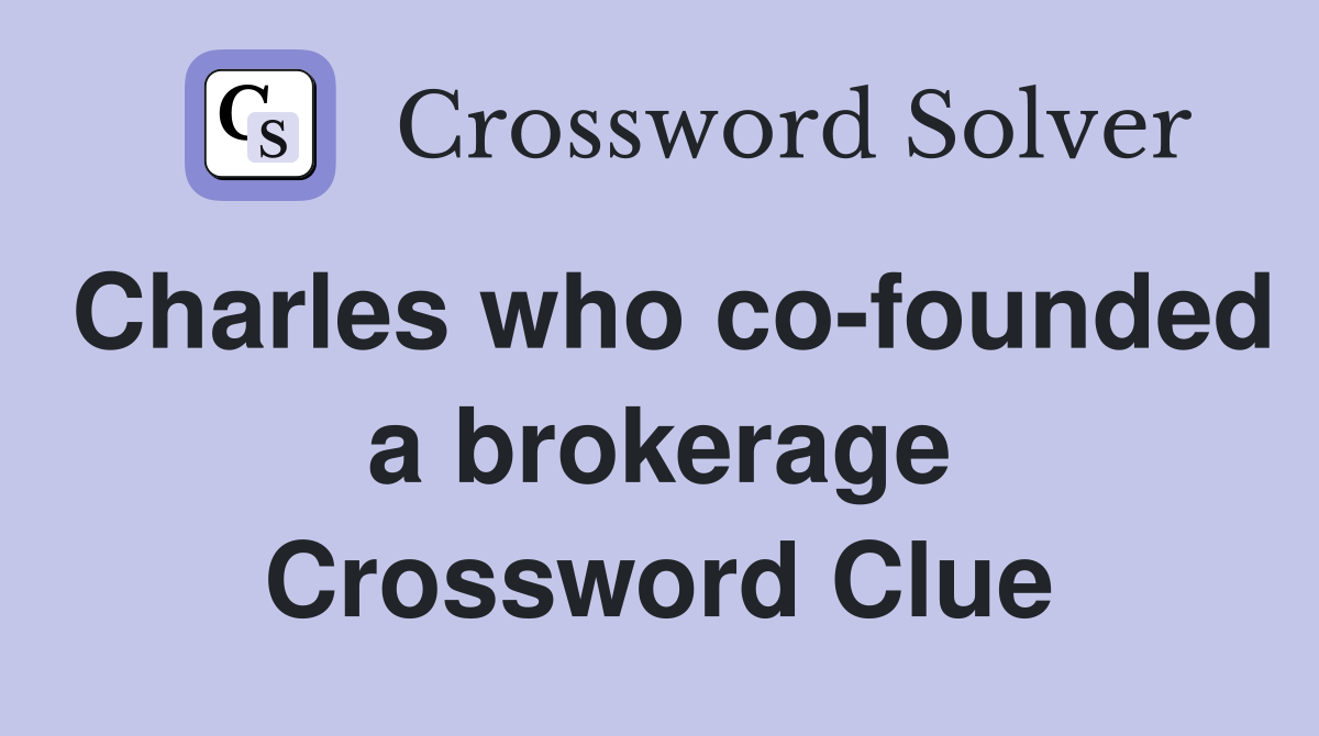 Charles who co-founded a brokerage Crossword Clue