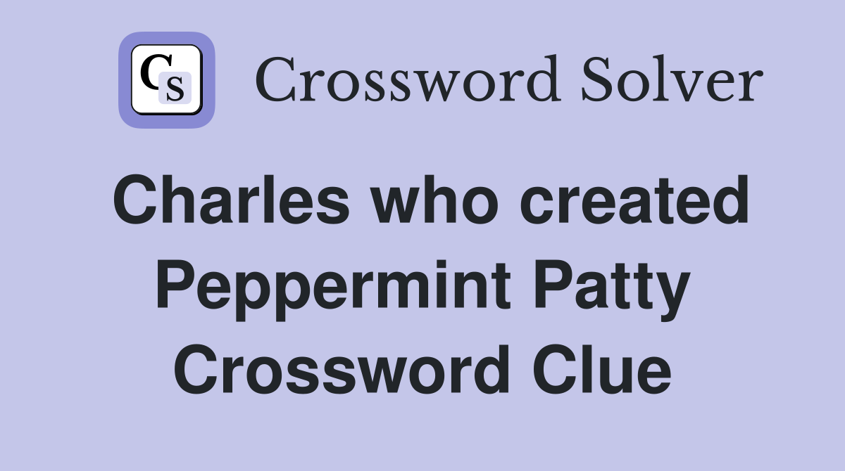 Charles who created Peppermint Patty Crossword Clue