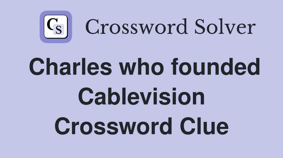 Charles who founded Cablevision Crossword Clue