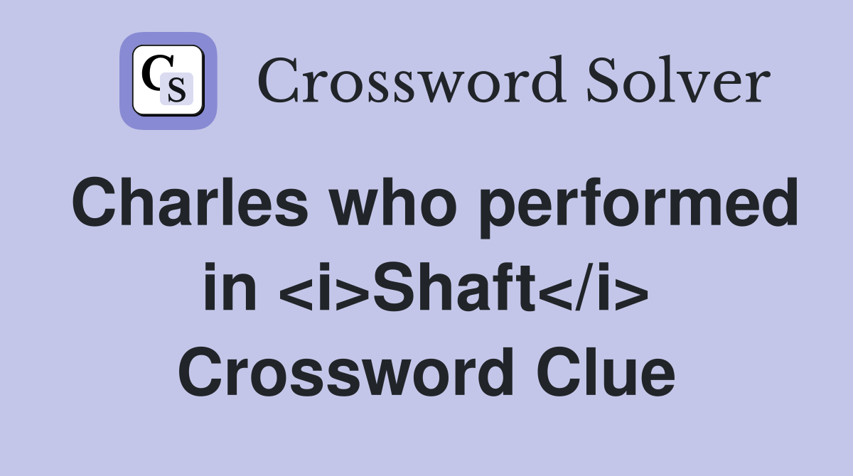 Charles who performed in <i>Shaft</i> Crossword Clue