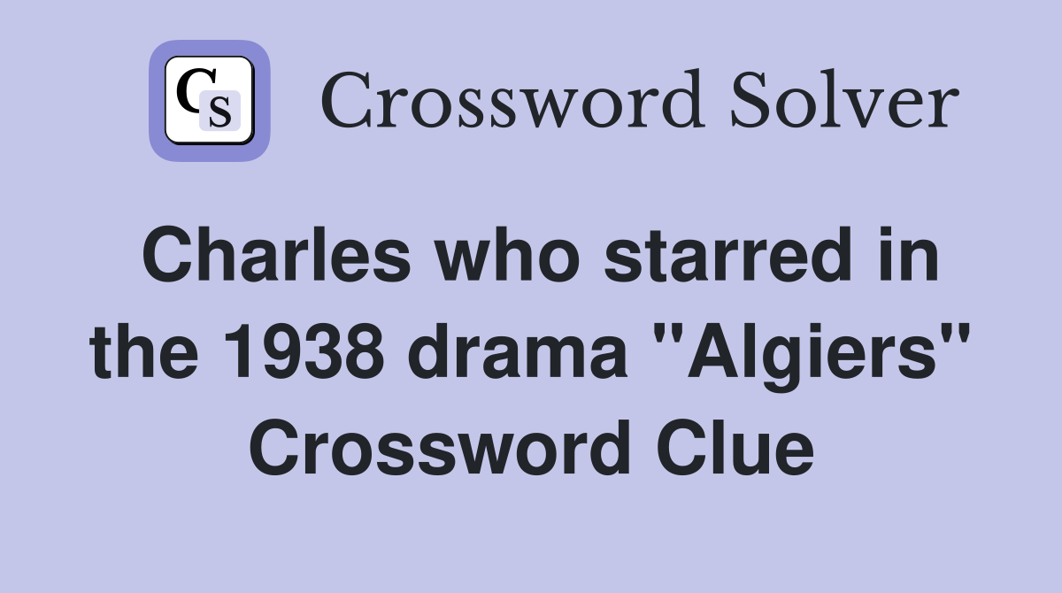 Charles who starred in the 1938 drama "Algiers" Crossword Clue