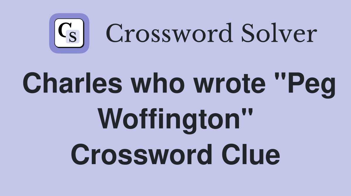 Charles who wrote "Peg Woffington" Crossword Clue