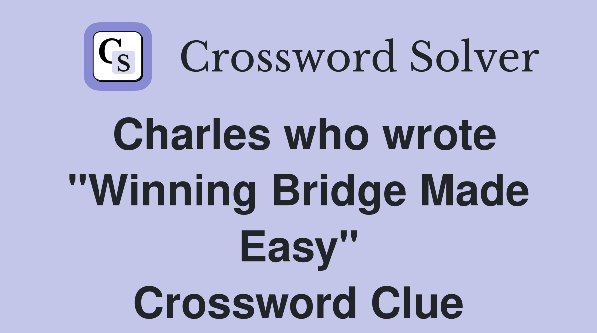 Charles who wrote "Winning Bridge Made Easy" Crossword Clue