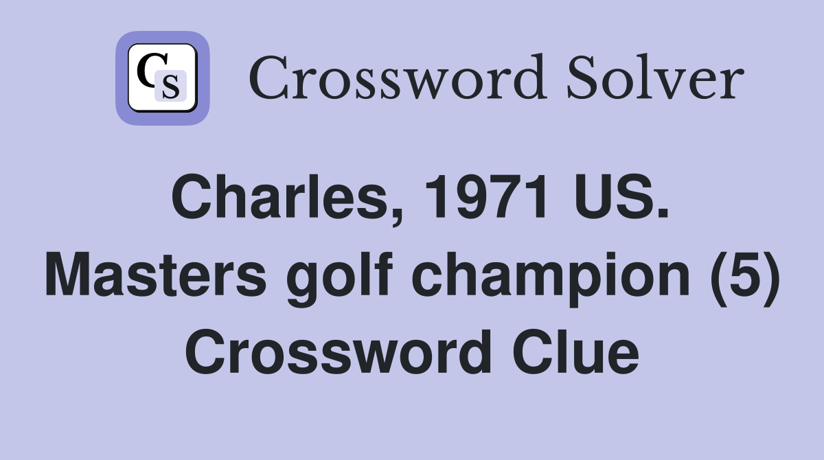 Charles, 1971 US. Masters golf champion (5) Crossword Clue