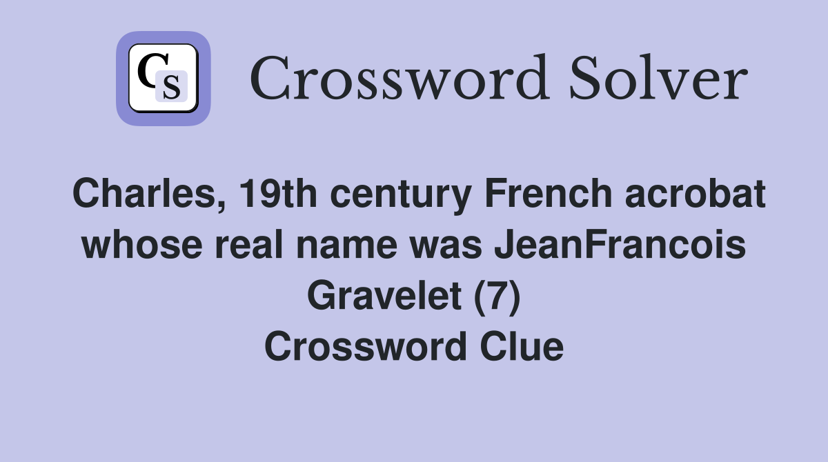 Charles, 19th century French acrobat whose real name was JeanFrancois Gravelet (7) Crossword Clue