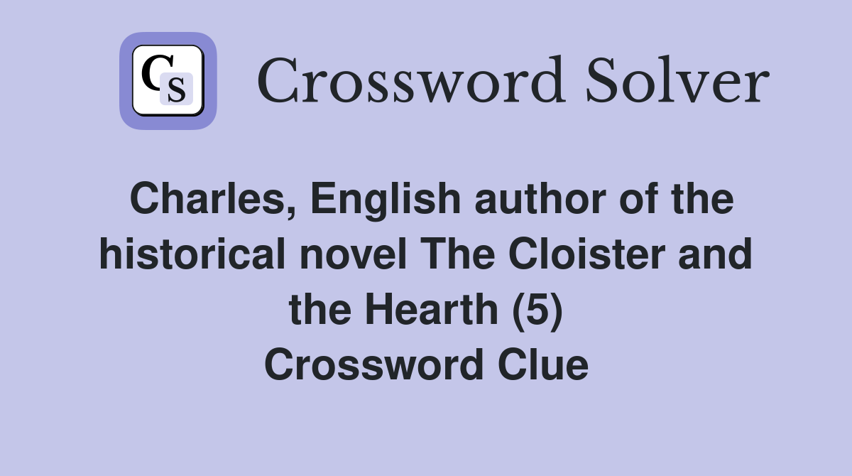 Charles, English author of the historical novel The Cloister and the Hearth (5) Crossword Clue