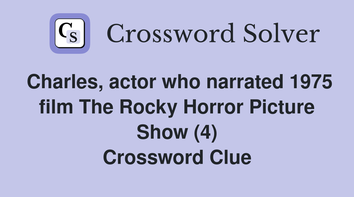 Charles, actor who narrated 1975 film The Rocky Horror Picture Show (4) Crossword Clue