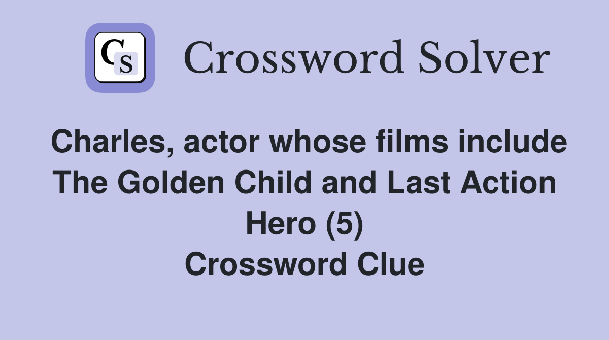 Charles, actor whose films include The Golden Child and Last Action Hero (5) Crossword Clue