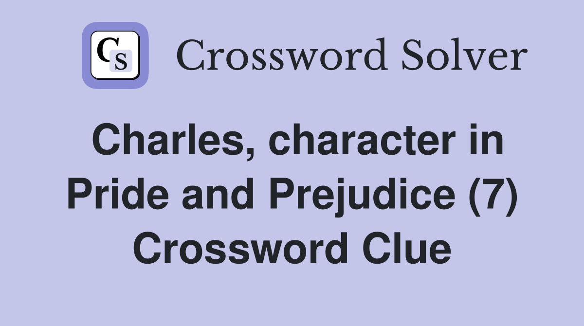Charles, character in Pride and Prejudice (7) Crossword Clue