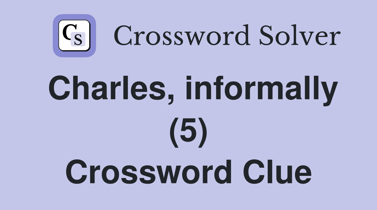 Charles, informally (5) Crossword Clue