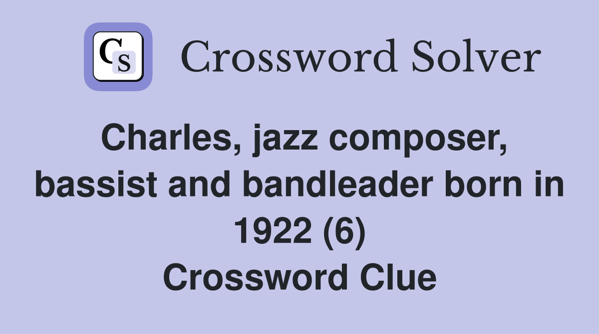 Charles, jazz composer, bassist and bandleader born in 1922 (6) Crossword Clue