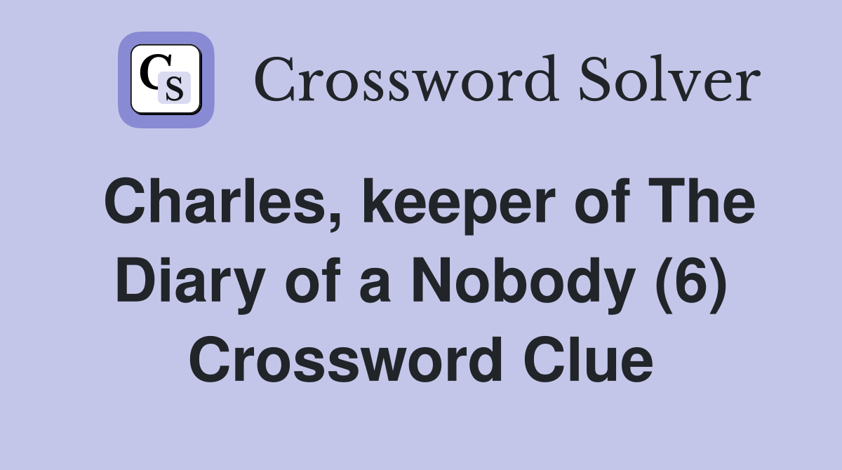Charles, keeper of The Diary of a Nobody (6) Crossword Clue