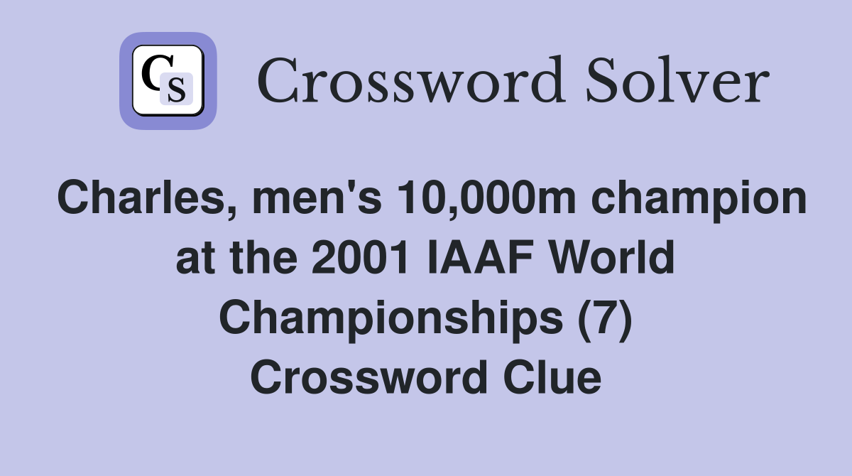 Charles, men's 10,000m champion at the 2001 IAAF World Championships (7) Crossword Clue