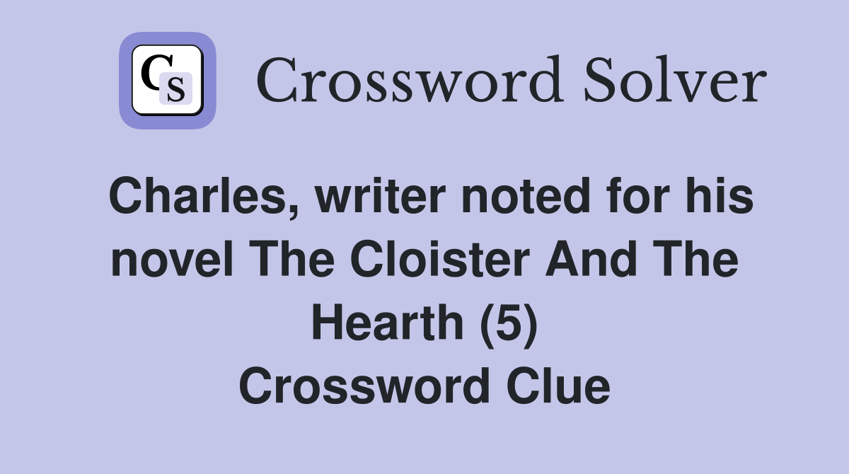 Charles, writer noted for his novel The Cloister And The Hearth (5) Crossword Clue