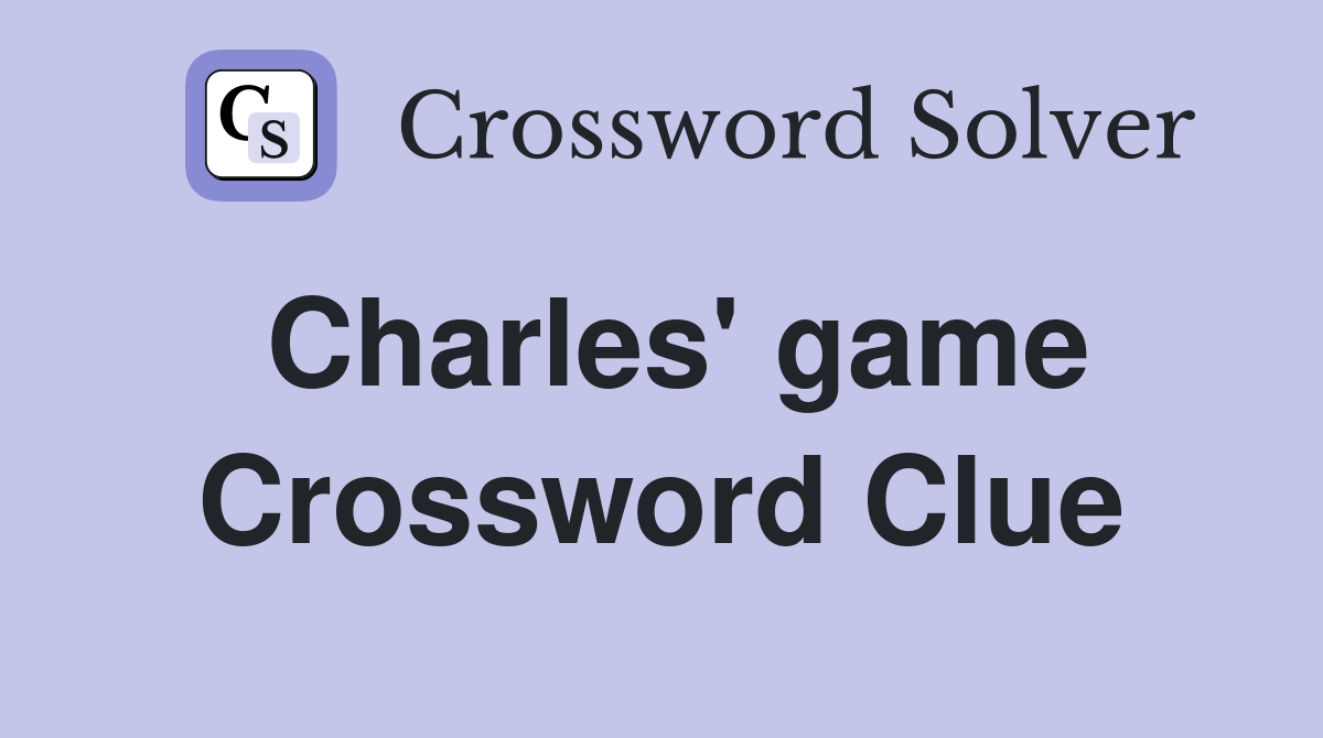 Charles' game Crossword Clue
