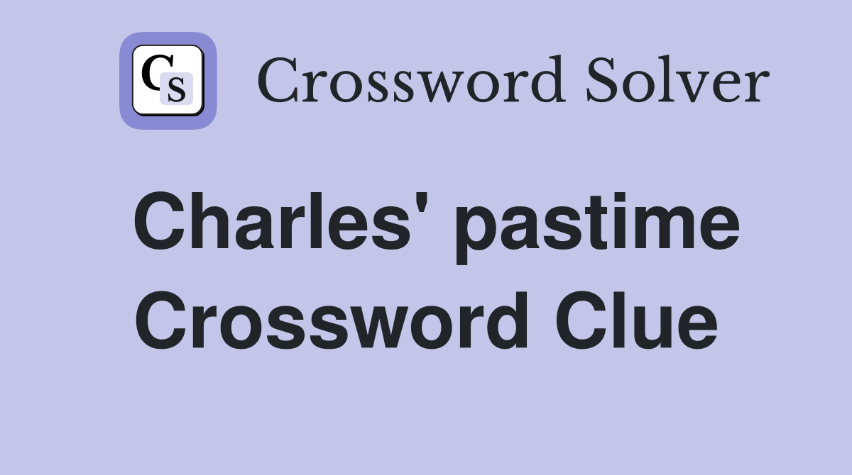 Charles' pastime Crossword Clue
