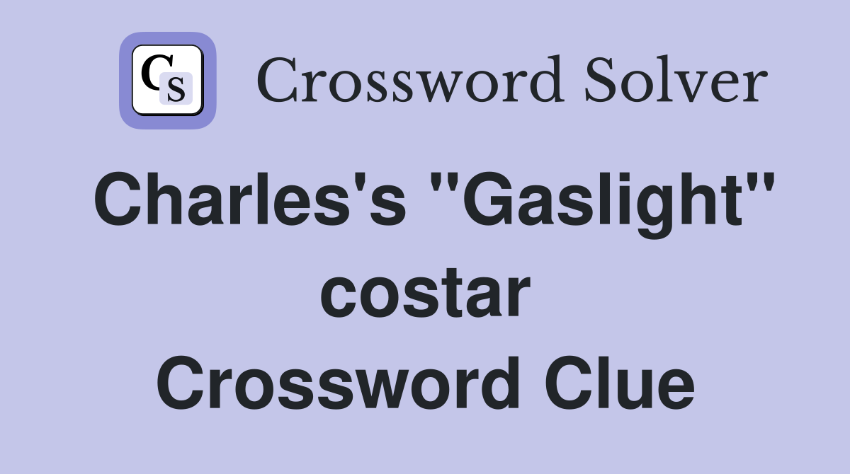Charles's "Gaslight" costar Crossword Clue