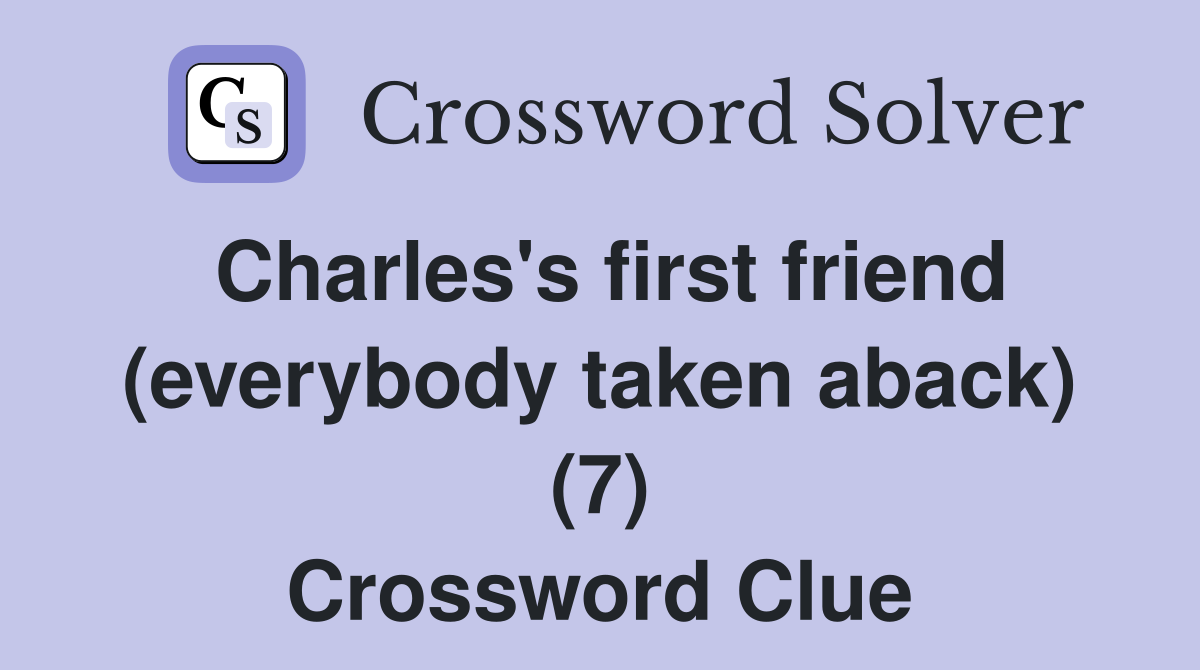 Charles's first friend (everybody taken aback) (7) Crossword Clue