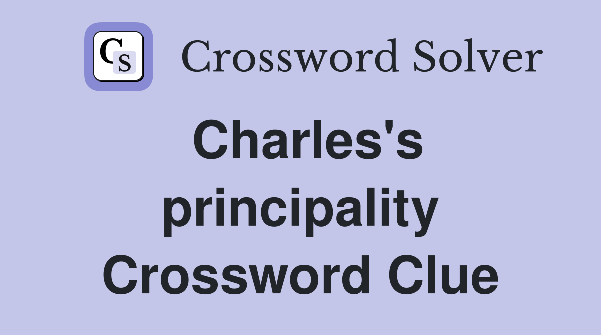 Charles's principality Crossword Clue