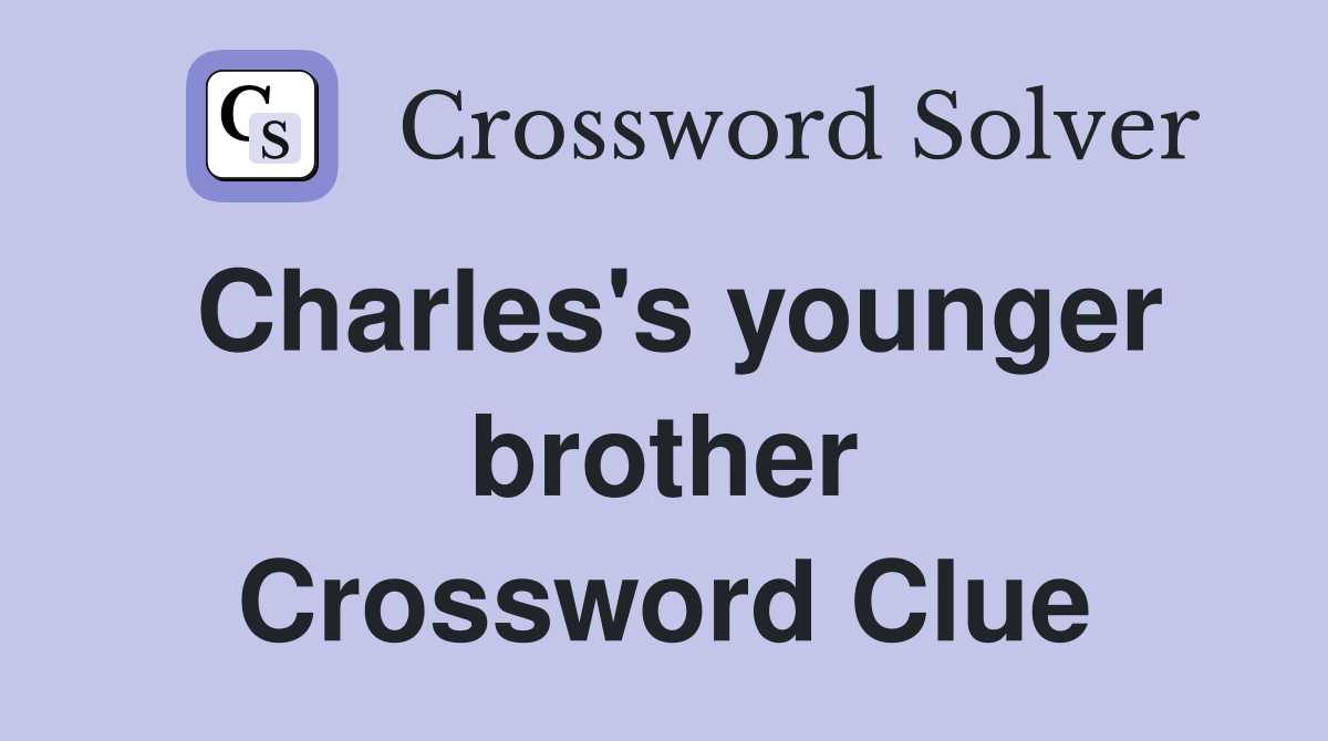 Charles's younger brother Crossword Clue