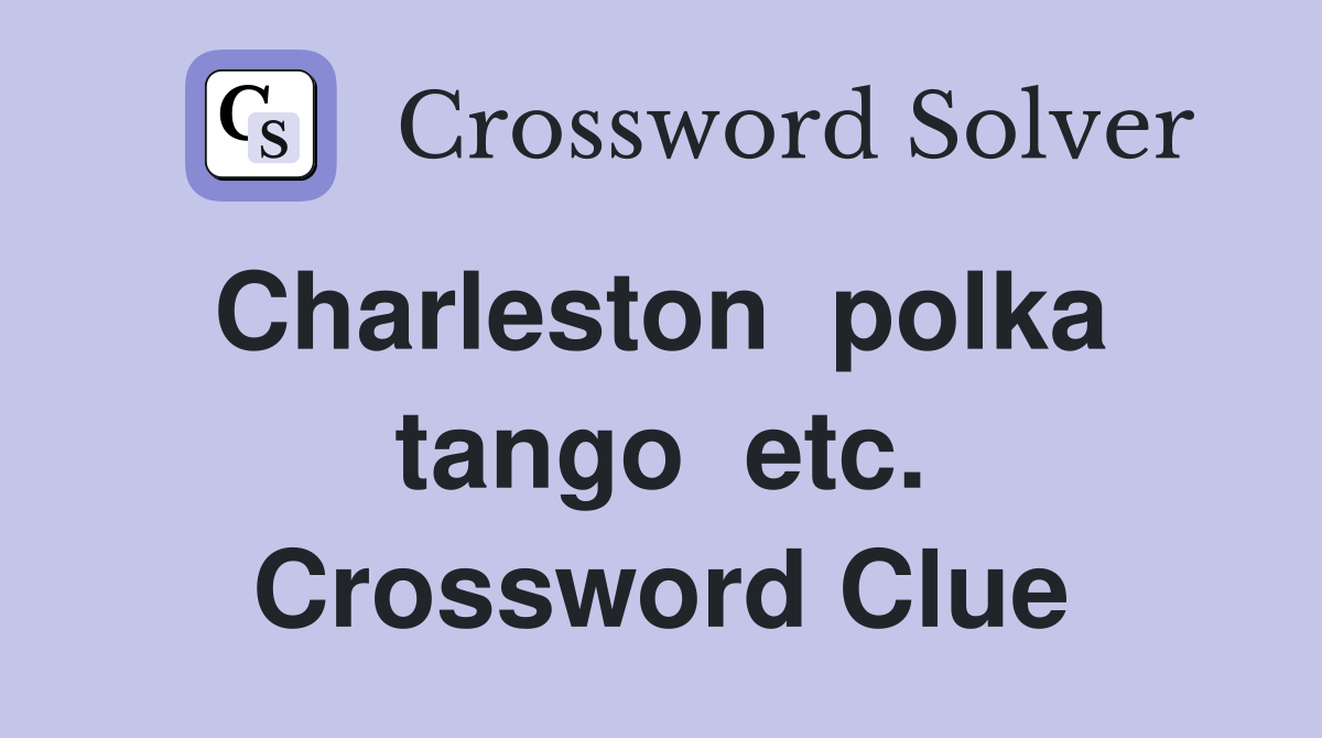 Charleston  polka  tango  etc. Crossword Clue