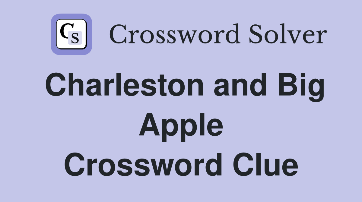 Charleston and Big Apple Crossword Clue